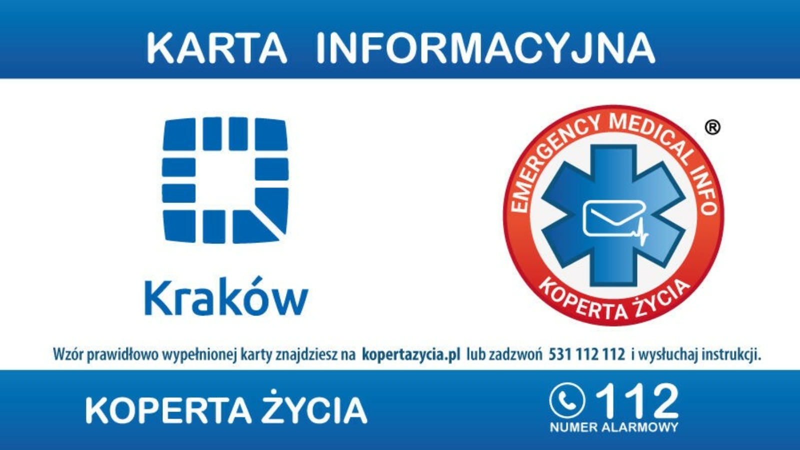 Karta informacyjna. Logo Krakowa. Logo Emergency Medical Info Koperta Życia. Wzór prawidłowo wypełnionej karty znajdziesz na kopertazycia.pl lub zadzwoń 531 112 112 i wysłuchaj instrukcji. Koperta życia. 112 numer alarmowy